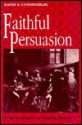 Faithful Persuasion: In Aid of a Rhetoric of Christian Theology - David S. Cunningham