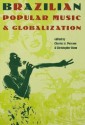 Brazilian Popular Music and Globalization - Charles A. Perrone, Christopher Dunn