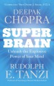 Super Brain: Unleashing the explosive power of your mind to maximize health, happiness and spiritual well-being - Deepak Chopra, Rudolph E. Tanzi