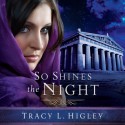 So Shines the Night (Audio) - Tracy L. Higley, Tavia Gilbert