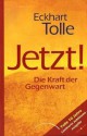 Jetzt! Die Kraft der Gegenwart - Eckhart Tolle