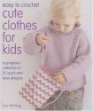 Easy to Crochet Cute Clothes For Kids - Sue Whiting