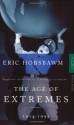 Age of Extremes: The Short Twentieth Century 1914-1991 - Eric J. Hobsbawm