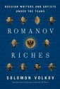 Romanov Riches: Russian Writers and Artists Under the Tsars - Solomon Volkov