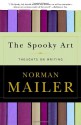 The Spooky Art: Thoughts on Writing - Norman Mailer