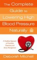 The Complete Guide to Lowering High Blood Pressure Naturally - Deborah Mitchell