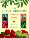 The Plant Hunters: Two Hundred Years of Adventure and Discovery Around the World - Toby Musgrave, Chris Gardner, Will Musgrave