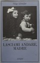 Lasciami andare madre - Prima Edizione - Helga Schneider