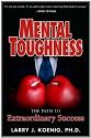 Mental Toughness: The Path to Extraordinary Success - Larry J. Koenig, Max Davis