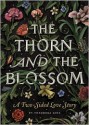 The Thorn and the Blossom: A Two-Sided Love Story - Theodora Goss, Scott McKowen