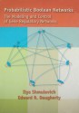 Probabilistic Boolean Networks: The Modeling and Control of Gene Regulatory Networks - Ilya Shmulevich, Edward R. Dougherty