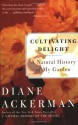 Cultivating Delight: A Natural History of My Garden - Diane Ackerman