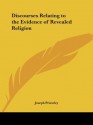 Discourses Relating to the Evidence of Revealed Religion - Joseph Priestley