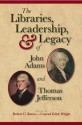 The Libraries, Leadership, and Legacy of John Adams and Thomas Jefferson - Robert C. Baron, Conrad Wright