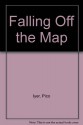 Falling Off the Map - Pico Iyer