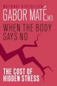 When the Body Says No: The Cost of Hidden Stress - Gabor Maté