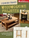 I Can Do That! Woodworking Projects: 17 quality furniture projects that require minimal tools and experience (Popular Woodworking) - David Thiel