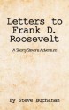 Letters to Frank D. Roosevelt: A Shorty Stevens Adventure - Steve Buchanan