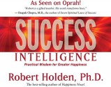 Success Intelligence: Practical Wisdom for Greater Happiness - Robert Holden