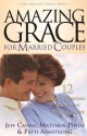 Amazing Grace for Married Couples: 12 Life-Changing Stories of Renewed Love (Amazing Grace) - Jeff Cavins, Patti Armstrong, Matthew Pinto