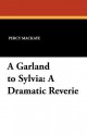 A Garland to Sylvia: A Dramatic Reverie - Percy Mackaye