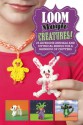 Loom Magic Creatures!: 25 Awesome Animals and Mythical Beings for a Rainbow of Critters - Becky Thomas, Monica Sweeney