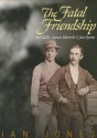 The Fatal Friendship: Ned Kelly, Aaron Sherritt & Joe Byrne - Ian Jones