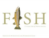 FISH: 77 Great Fish of North America - Dean Travis Clarke, Flick Ford, Peter Kaminsky