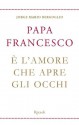 È l'amore che apre gli occhi (Italian Edition) - Jorge Mario Bergoglio, Eleonora Cadelli