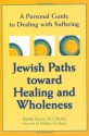 Jewish Paths Toward Healing and Wholeness: A Personal Guide to Dealing with Suffering - Kerry M. Olitzky