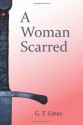 A Woman Scarred - G.T. Lines