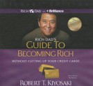 Rich Dad's Guide to Becoming Rich Without Cutting Up Your Credit Cards - Robert T. Kiyosaki, Tim Wheeler