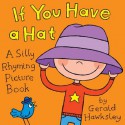 If You Have A Hat. A Silly Rhyming Picture Book For Children - Gerald Hawksley