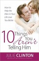 10 Things You Aren't Telling Him - Julie Clinton