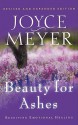 Beauty for Ashes: Receiving Emotional Healing - Joyce Meyer