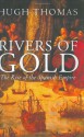 Rivers of Gold: The Rise of the Spanish Empire - Hugh Thomas