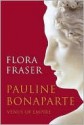 Pauline Bonaparte: Venus of Empire - Flora Fraser