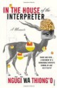 In the House of the Interpreter: A Memoir - Ngũgĩ wa Thiong’o