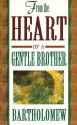 From the Heart of a Gentle Brother - Bartholomew