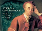 Six Organ Concertos, Op. 4: The Classic Edition for Solo Organ by W. T. Best - Georg Friedrich Händel