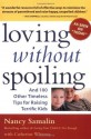 Loving without Spoiling : And 100 Other Timeless Tips for Raising Terrific Kids - Nancy Samalin