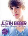 Justin Bieber: First Step 2 Forever: My Story - Justin Bieber