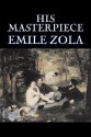 His Masterpiece (Les Rougon-Macquart, #14) - Émile Zola, Ernest Alfred Vizetelly