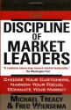 The Discipline Of Market Leaders: Choose Your Customers, Narrow Your Focus, Dominate Your Market - Michael Treacy, Fred Wiersema