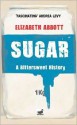 Sugar: A Bittersweet History - Elizabeth Abbott