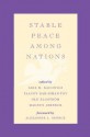 Stable Peace Among Nations - Arie Marcelo Kacowicz, Yaacov Bar-Siman-Tov, Ole Elgstr M, Magnus Jerneck, Alexander L. George, Rikard Bengtsson, Magnus Ericson, James E. Goodby, Joe D Hagan, Adrian Hyde-Price, Benjamin Miller, Kjell- Ke Nordquist, John M. Owen IV, Alfred Tovias, Raimo V Yrynen