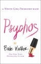 Psychos: A White Girl Problems Book - Babe Walker