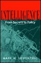 Intelligence: From Secrets To Policy - Mark M. Lowenthal