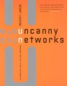 Uncanny Networks: Dialogues with the Virtual Intelligentsia - Geert Lovink