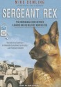 Sergeant Rex: The Unbreakable Bond Between a Marine and His Military Working Dog - Mike Dowling, Rob Shapiro